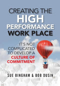 Creating the High Performance Work Place: It's Not Complicated to Develop a Culture of Commitment - Hardcover