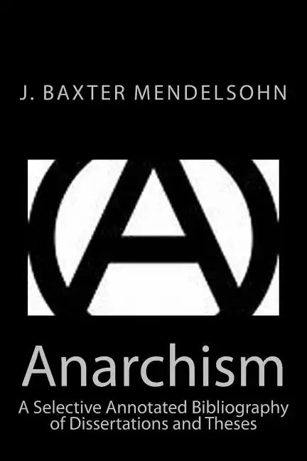 Anarchism: A Selective Annotated Bibliography of Dissertations and Theses - Paperback
