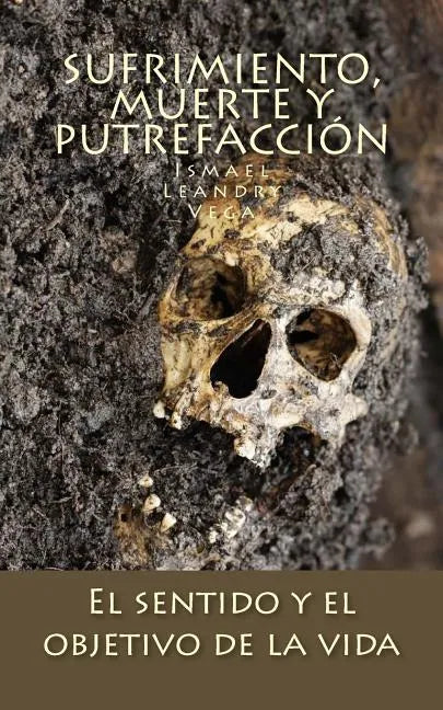 Sufrimiento, muerte y putrefacción: El sentido y el objetivo de la vida - Paperback