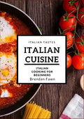 Italian Cuisine: Italian Cooking for Beginners - Paperback