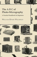 The A B C Of Photo-Micrography; A Practical Handbook For Beginners - Paperback