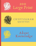 200 Large Print Cryptogram Quotes About Knowledge: Exercise Your Brain With These Cryptoquote Puzzles. Brain With Tree On Red Yellow Blue Cover. - Paperback