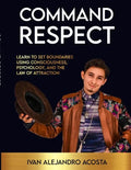 Command Respect: Learn to Set Boundaries Using Consciousness, Psychology, & The Law of Attraction - Paperback