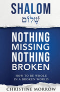 Shalom - Nothing Missing Nothing Broken: How to Be Whole in a Broken World - Hardcover