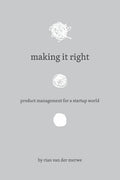 Making It Right: Product Management For A Startup World - Paperback