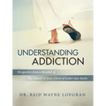 Understanding Addiction: Perspective from a Member of the Church of Jesus Christ of Latter-day Saints - Hardcover