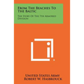 From The Beaches To The Baltic: The Story Of The 7th Armored Division - Paperback
