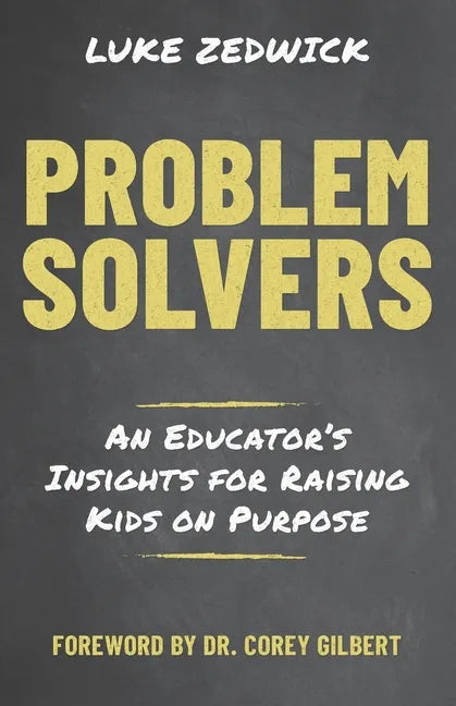 Problem Solvers: An Educators Insights for Raising Kids on Purpose - Paperback