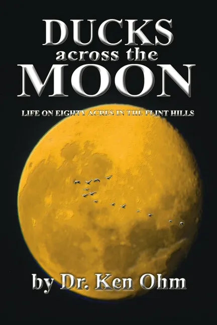 Ducks Across the Moon: Life on Eighty Acres in the Flint Hills - Paperback