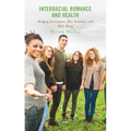 Interracial Romance and Health: Bridging Generations, Race Relations, and Well-Being - Paperback