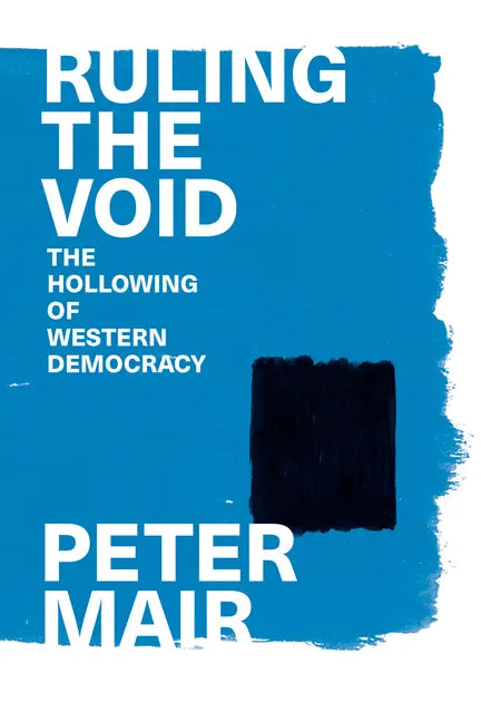 Ruling the Void: The Hollowing of Western Democracy - Paperback