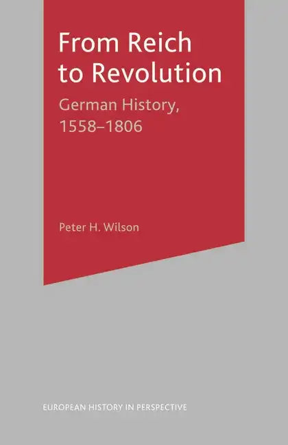 From Reich to Revolution: German History, 1558-1806 - Paperback