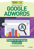 Conoce todo sobre Google Adwords.: Diseña tu estrategia ganadora - Paperback