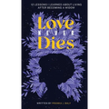 Love Never Dies: 12 Lessons I Learned About Living After Becoming a Widow - Hardcover