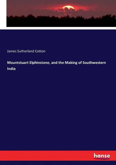 Mountstuart Elphinstone, and the Making of Southwestern India - Paperback