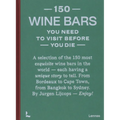 150 Wine Bars You Need to Visit Before You Die - Hardcover