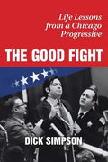 The Good Fight: Life Lessons from a Chicago Progressive - Paperback