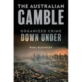 The Australian Gamble: Organized Crime Down Under - Hardcover