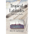 Tropical Latitudes: Tales of a Sailor - Hardcover