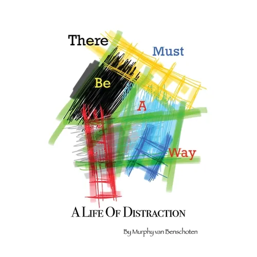There Must Be a Way: A Life of Distraction - Paperback