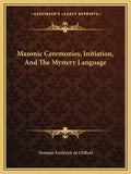 Masonic Ceremonies, Initiation, and the Mystery Language - Paperback