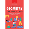 Geometry Through Stories: You Can Master Geometry - Hardcover