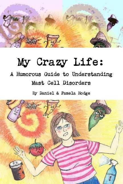 My Crazy Life: A Humorous Guide to Understanding Mast Cell Disorders - Paperback