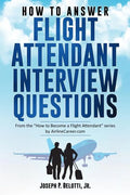 How to Answer Flight Attendant Interview Questions: 2017 Edition - Paperback