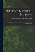 Buffon's Natural History: Containing a Full and Accurate Description of the Animated Beings in Nature - Paperback