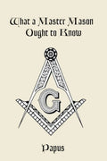 What a Master Mason Ought to Know - Paperback