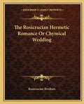 The Rosicrucian Hermetic Romance or Chymical Wedding - Paperback