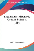 Rheumatism, Rheumatic Gout and Sciatica (1864) - Paperback