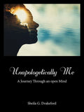Unapologetically Me: A Journey Through an Open Mind - Paperback