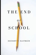 The End of School: Reclaiming Education from the Classroom - Paperback