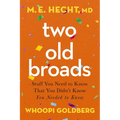 Two Old Broads: Stuff You Need to Know That You Didn't Know You Needed to Know - Paperback
