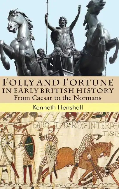 Folly and Fortune in Early British History: From Caesar to the Normans - Hardcover