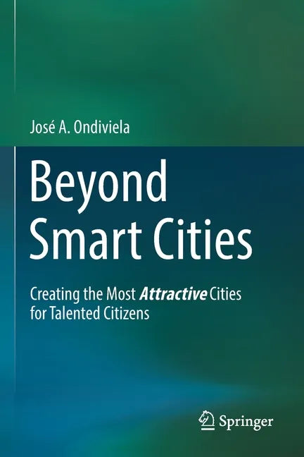 Beyond Smart Cities: Creating the Most Attractive Cities for Talented Citizens - Paperback