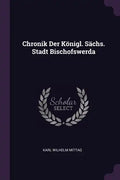 Chronik Der Königl. Sächs. Stadt Bischofswerda - Paperback