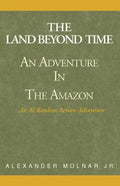 The Land Beyond Time: An Adventure in the Amazon - Paperback