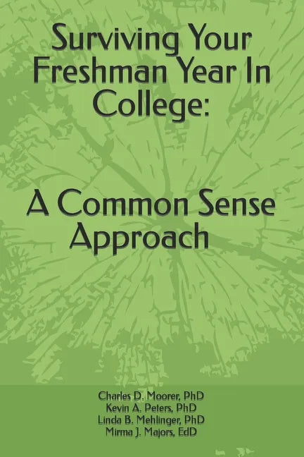 Surviving Your Freshmen Year in College: A Commonsense Approach - Paperback