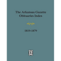 Arkansas Gazette Obituaries Index, 1819-1879. - Paperback