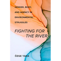 Fighting for the River: Gender, Body, and Agency in Environmental Struggles - Paperback