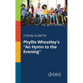 A Study Guide for Phyllis Wheatley's "An Hymn to the Evening" - Paperback