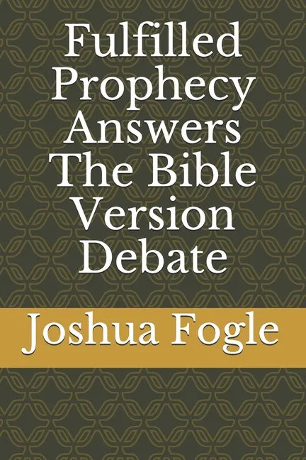 Fulfilled Prophecy Answers The Bible Version Debate - Paperback