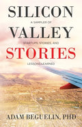 Silicon Valley Stories: A sampler of startups, stories, and lessons learned - Paperback