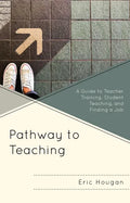 Pathway to Teaching: A Guide to Teacher Training, Student Teaching, and Finding a Job - Hardcover