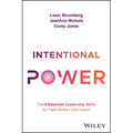 Intentional Power: The 6 Essential Leadership Skills for Triple Bottom Line Impact - Hardcover