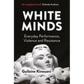 White Minds: Everyday Performance, Violence and Resistance - Paperback