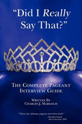 Did I Really Say That?: The Complete Pageant Interview Guide - Paperback