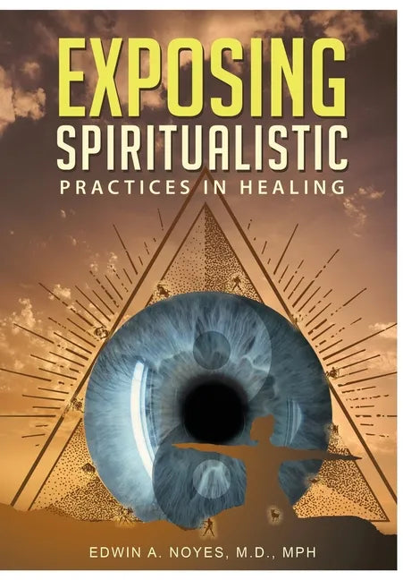 Exposing Spiritualistic Practices in Healing (New Edition) - Hardcover